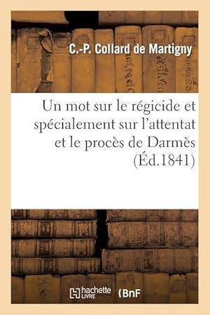 Seller image for Un Mot Sur Le Regicide Et Specialement Sur l\ Attentat Et Le Proces de Darmes for sale by moluna