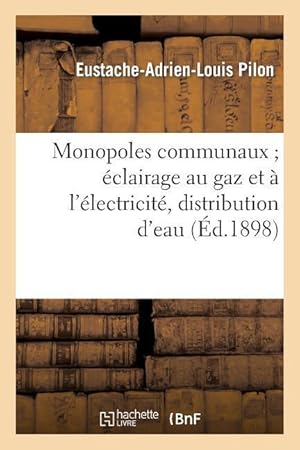 Seller image for Monopoles Communaux Eclairage Au Gaz Et A l\ Electricite, Distribution d\ Eau Et de Force Motrice for sale by moluna