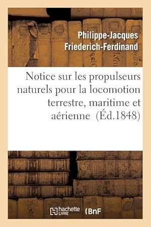 Bild des Verkufers fr Notice Sur Les Propulseurs Naturels Pour La Locomotion Terrestre, Maritime Et Aerienne Partie 2 zum Verkauf von moluna