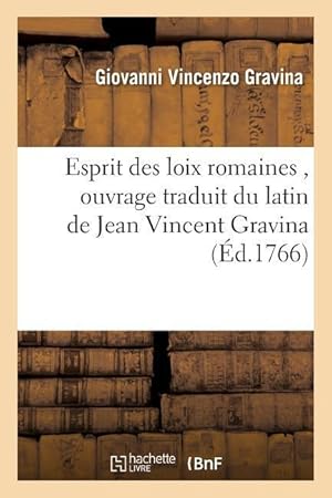 Bild des Verkufers fr Esprit Des Loix Romaines, Ouvrage Traduit Du Latin de Jean Vincent Gravina zum Verkauf von moluna