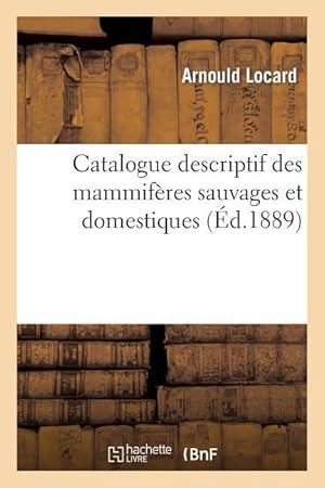 Seller image for Catalogue Descriptif Des Mammiferes Sauvages Et Domestiques Qui Vivent Dans Le Departement for sale by moluna