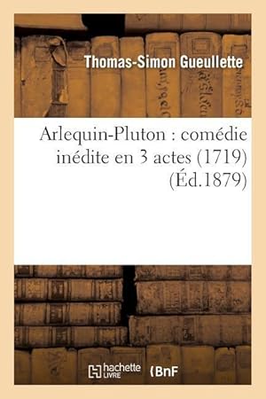 Bild des Verkufers fr Arlequin-Pluton: Comedie Inedite En 3 Actes 1719 zum Verkauf von moluna