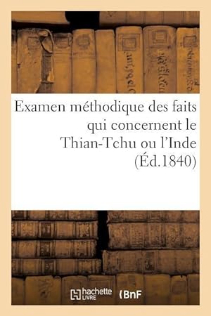 Bild des Verkufers fr Examen Methodique Des Faits Qui Concernent Le Thian-Tchu Ou l\ Inde zum Verkauf von moluna