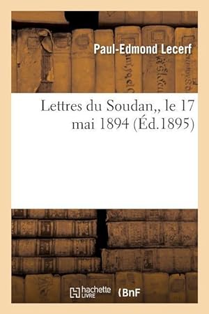 Bild des Verkufers fr Lettres Du Soudan, de Paul-Edmond Lecerf, Tue Au Combat de n\ Sapa, Le 17 Mai 1894 zum Verkauf von moluna