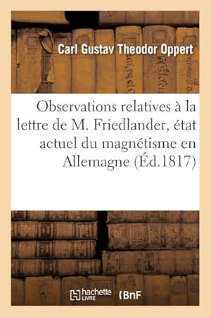 Bild des Verkufers fr Observations Relatives A La Lettre de M. Friedlander, Sur l\ Etat Actuel Du Magnetisme En Allemagne zum Verkauf von moluna