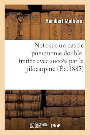 Bild des Verkufers fr Note Sur Un Cas de Pneumonie Double, Traitee Avec Succes Par La Pilocarpine zum Verkauf von moluna