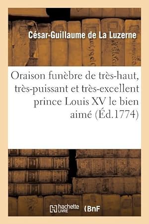 Bild des Verkufers fr Oraison Funebre de Tres-Haut, Tres-Puissant Et Tres-Excellent Prince Louis XV Le Bien Aime zum Verkauf von moluna