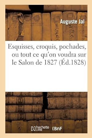 Bild des Verkufers fr Esquisses, Croquis, Pochades, Ou Tout Ce Qu\ on Voudra Sur Le Salon de 1827 zum Verkauf von moluna