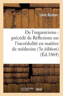 Bild des Verkufers fr de l\ Organicisme: Precede de Reflexions Sur l\ Incredulite En Matiere de Medecine, 3e Edition zum Verkauf von moluna
