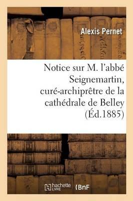 Bild des Verkufers fr Notice Sur M. l\ Abbe Seignemartin, Cure-Archipretre de la Cathedrale de Belley zum Verkauf von moluna