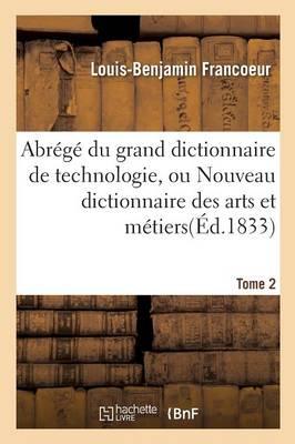 Bild des Verkufers fr Abrege Du Grand Dictionnaire de Technologie, Ou Nouveau Dictionnaire Des Arts Et Metiers Tome 2 zum Verkauf von moluna