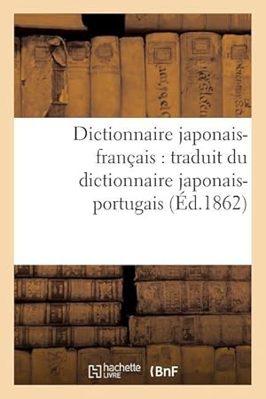 Bild des Verkufers fr Dictionnaire Japonais-Francais: Traduit Du Dictionnaire Japonais-Portugais zum Verkauf von moluna