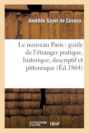 Bild des Verkufers fr Le Nouveau Paris: Guide de l\ Etranger Pratique, Historique, Descriptif Et Pittoresque zum Verkauf von moluna