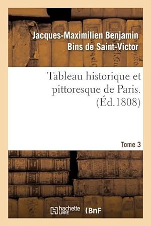 Bild des Verkufers fr Tableau Historique Et Pittoresque de Paris. Tome 3 zum Verkauf von moluna