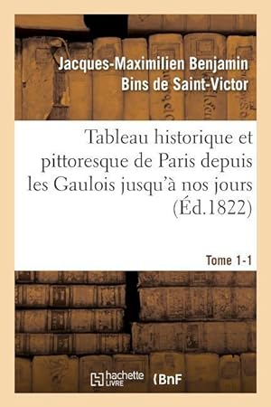 Bild des Verkufers fr Tableau Historique Et Pittoresque de Paris Depuis Les Gaulois Jusqu\ a Nos Jours Tome 1-1 zum Verkauf von moluna