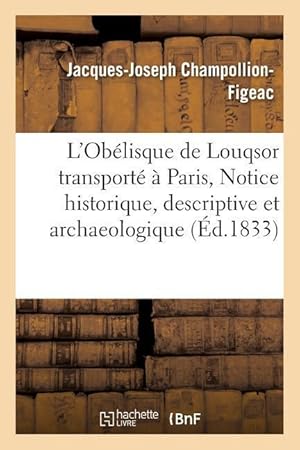 Bild des Verkufers fr L\ Obelisque de Louqsor Transporte A Paris, Notice Historique, Descriptive Et Archaeologique zum Verkauf von moluna