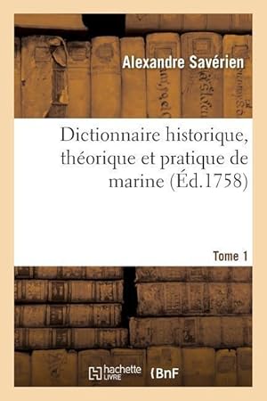 Bild des Verkufers fr Dictionnaire Historique, Theorique Et Pratique de Marine. Tome 1 zum Verkauf von moluna