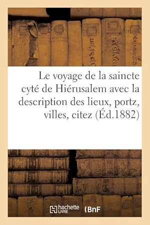 Bild des Verkufers fr Le Voyage de la Saincte Cyte de Hierusalem: Avec La Description Des Lieux, Portz, Villes, Citez zum Verkauf von moluna