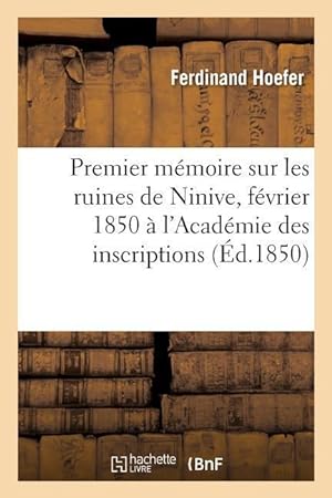 Bild des Verkufers fr Premier Memoire Sur Les Ruines de Ninive Adresse Le 20 Fevrier 1850 A l\ Academie Des Inscriptions zum Verkauf von moluna