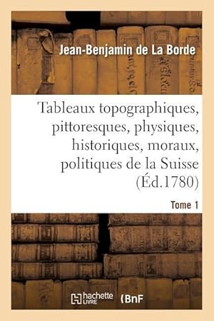 Bild des Verkufers fr Tableaux Topographiques, Pittoresques, Physiques, Historiques, Moraux, Politiques, La Suisse Tome 1 zum Verkauf von moluna