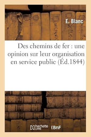 Bild des Verkufers fr Des Chemins de Fer: Une Opinion Sur Leur Organisation En Service Public zum Verkauf von moluna