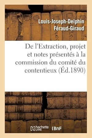 Bild des Verkufers fr de l\ Extraction, Projet Et Notes Presentes A La Commission Du Comite Du Contentieux zum Verkauf von moluna