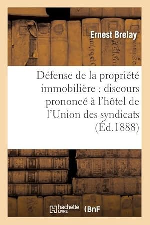 Seller image for Defense de la Propriete Immobiliere: Discours A l\ Hotel de l\ Union Des Syndicats Le 24 Avril 1888 for sale by moluna