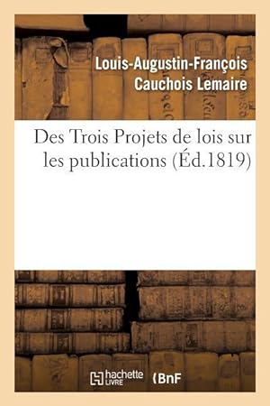 Bild des Verkufers fr Des Trois Projets de Lois Sur Les Publications zum Verkauf von moluna