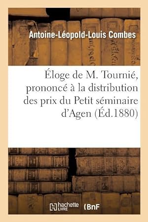 Bild des Verkufers fr Eloge de M. Tournie, Prononce A La Distribution Des Prix Du Petit Seminaire d\ Agen, 4 Aout 1880 zum Verkauf von moluna