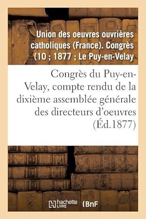 Seller image for Congres Du Puy-En-Velay: Compte Rendu de la Dixieme Assemblee Generale Des Directeurs d\ Oeuvres for sale by moluna