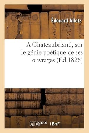 Bild des Verkufers fr A Chateaubriand, Sur Le Genie Poetique de Ses Ouvrages zum Verkauf von moluna