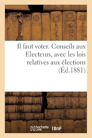 Bild des Verkufers fr Il Faut Voter. Conseils Aux Electeurs Avec Les Lois Relatives Aux Elections zum Verkauf von moluna