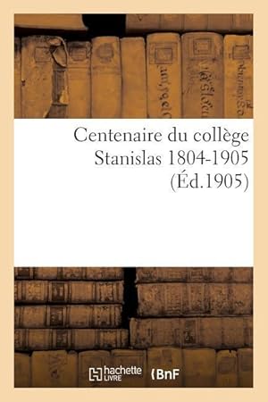 Seller image for Centenaire Du College Stanislas 1804-1905. for sale by moluna