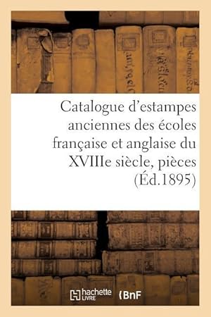 Bild des Verkufers fr Catalogue d\ Estampes Anciennes Des Ecoles Francaise Et Anglaise Du Xviiie Siecle, zum Verkauf von moluna