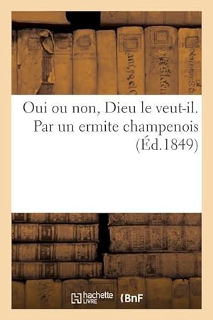 Bild des Verkufers fr Oui Ou Non, Dieu Le Veut-Il. Par Un Ermite Champenois zum Verkauf von moluna