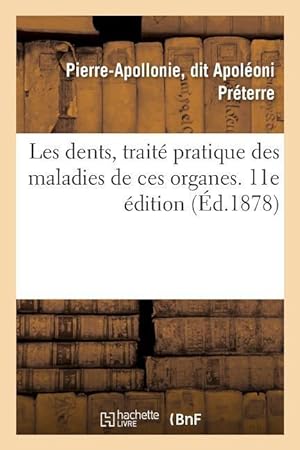 Bild des Verkufers fr Les Dents, Traite Pratique Des Maladies de Ces Organes. 11E Edition zum Verkauf von moluna