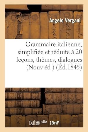 Image du vendeur pour Grammaire Italienne, Simplifiee Et Reduite A 20 Lecons: Avec Des Themes, Des Dialogues mis en vente par moluna