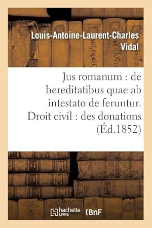 Seller image for Jus Romanum: de Hereditatibus Quae AB Intestato de Feruntur. Droit Civil: Des Donations . for sale by moluna