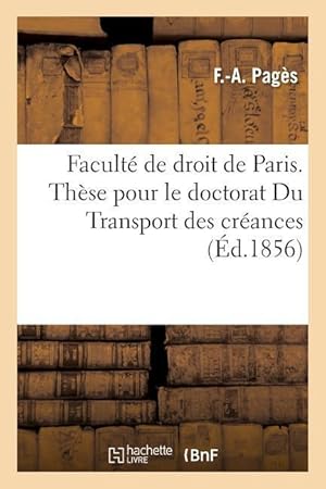 Bild des Verkufers fr Faculte de Droit de Paris. These Pour Le Doctorat Du Transport Des Creances zum Verkauf von moluna