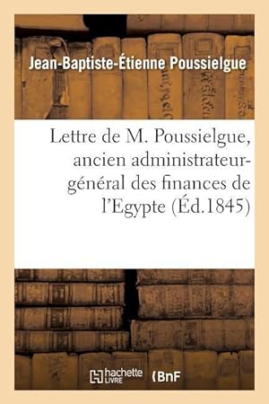 Bild des Verkufers fr Lettre de M. Poussielgue, Ancien Administrateur-General Des Finances de l\ Egypte zum Verkauf von moluna