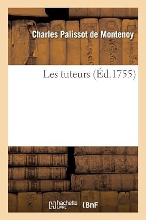 Bild des Verkufers fr Les Tuteurs, Representee Par Les Comediens Francais Ordinaires Du Roi, Le 5 Aout 1754 zum Verkauf von moluna