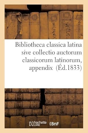 Bild des Verkufers fr Bibliotheca Classica Latina Sive Collectio Auctorum Classicorum Latinorum, Appendix zum Verkauf von moluna