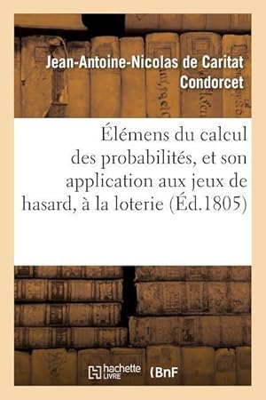 Bild des Verkufers fr Elemens Du Calcul Des Probabilites, Et Son Application Aux Jeux de Hasard, A La Loterie zum Verkauf von moluna