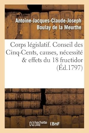 Seller image for Corps Legislatif. Conseil Des Cinq-Cents, Causes, Necessite Et Effets de la Journee Du 18 Fructidor for sale by moluna