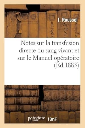 Bild des Verkufers fr Notes Sur La Transfusion Directe Du Sang Vivant Et Sur Le Manuel Operatoire zum Verkauf von moluna