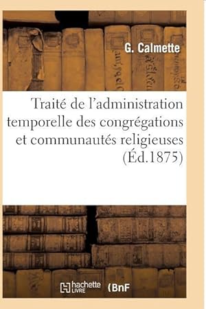 Bild des Verkufers fr Traite de l\ Administration Temporelle Des Congregations Et Communautes Religieuses zum Verkauf von moluna