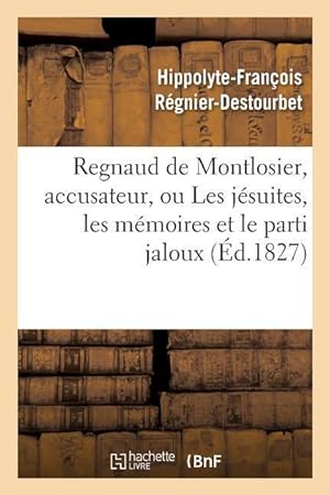 Bild des Verkufers fr Regnaud de Montlosier, Accusateur, Ou Les Jesuites, Les Memoires Et Le Parti Jaloux zum Verkauf von moluna
