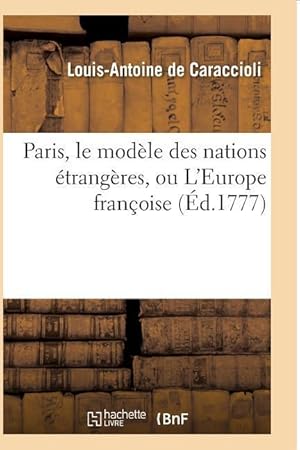 Bild des Verkufers fr Paris, Le Modele Des Nations Etrangeres, Ou l\ Europe Francoise zum Verkauf von moluna