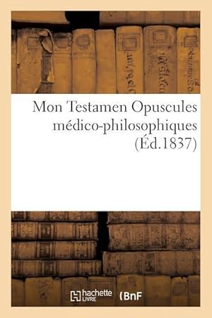 Bild des Verkufers fr Mon Testament. Opuscules Medico-Philosophiques zum Verkauf von moluna