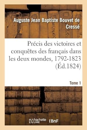 Bild des Verkufers fr Precis Des Victoires Et Conquetes Des Francais Dans Les Deux Mondes, 1792-1823 zum Verkauf von moluna